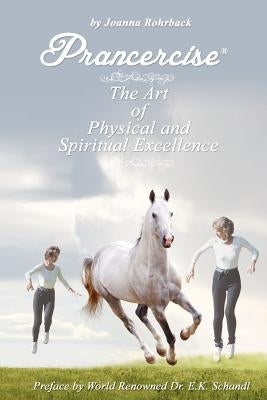 Prancercise: The Art of Physical and Spiritual Excellence by Rohrback, Joanna