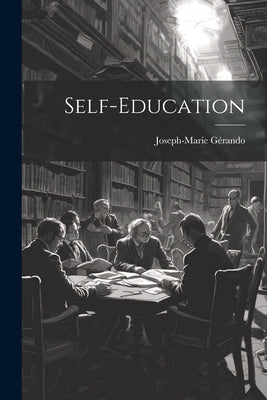 Self-education by Joseph-Marie Gérando (Baron De)