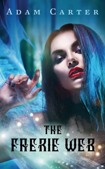 The Faerie Web by Carter, Adam