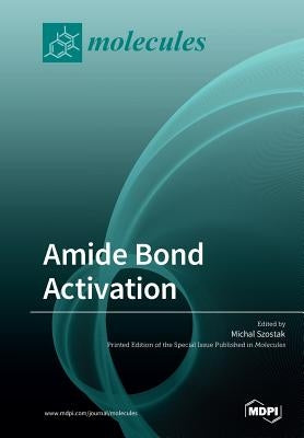 Amide Bond Activation by Szostak, Michal
