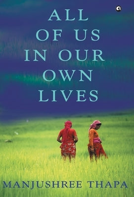 All of Us in Our Own Lives by Thapa, Manjushree