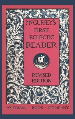 McGuffey's First Eclectic Reader (Revised) by McGuffey, William Holmes