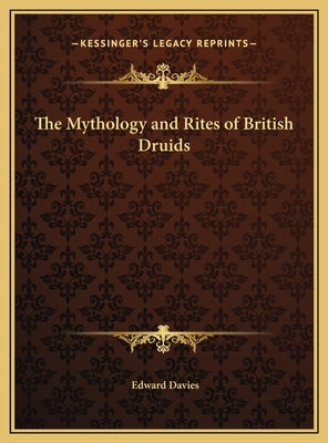 The Mythology and Rites of British Druids by Davies, Edward