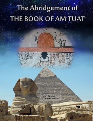 The Abridgement of the Book of Am Tuat by Pressler, Karen L.