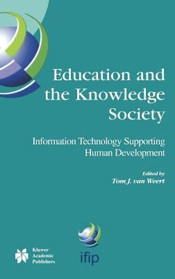 Education and the Knowledge Society: Information Technology Supporting Human Development by Van Weert, Tom J.