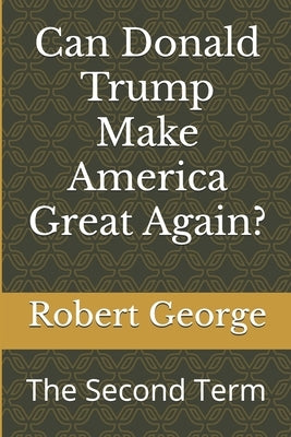 Can Donald Trump Make America Great Again? by George, Robert