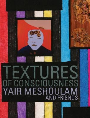 Textures of Consciousness by Meshoulam, Yair