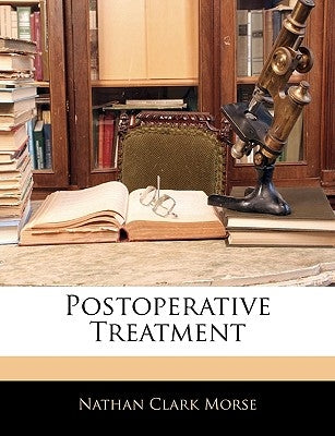 Postoperative Treatment by Morse, Nathan Clark