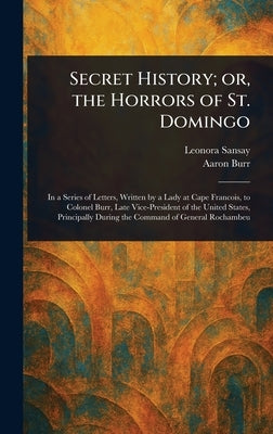Secret History; or, the Horrors of St. Domingo by Sansay, Leonora