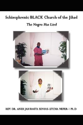 Schizophrenic BLACK Church of the Jihad: The Negro Has Lied by Sensas-Utcha Nef, Aneb Jah Rasta