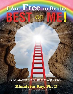 I Am Free to Be the Best of Me! by Ray, Rimaletta