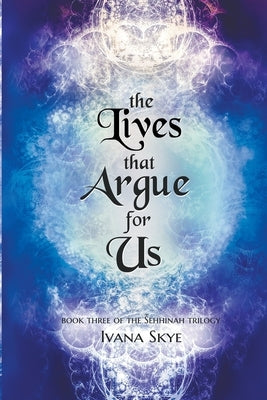 The Lives that Argue for Us by Skye, Ivana