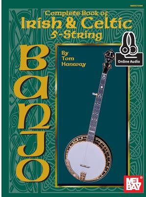 Complete Book of Irish & Celtic 5-String Banjo by Tom Hanway
