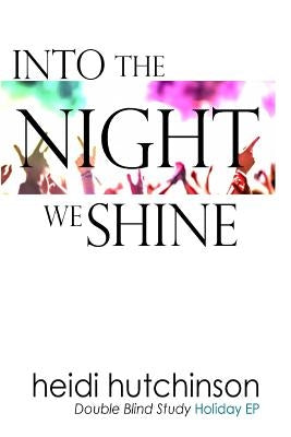 Into the Night We Shine by Hutchinson, Heidi