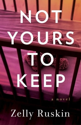 Not Yours to Keep by Ruskin, Zelly