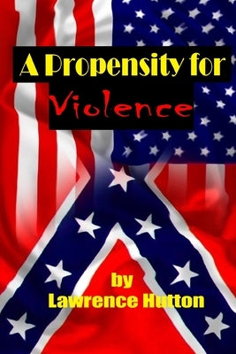 A Propensity for Violence by Hutton, Lawrence