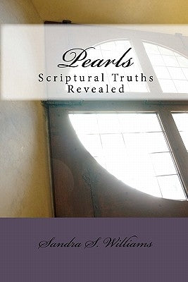 Pearls: Scriptural Truths Revealed by Williams, Sandra S.
