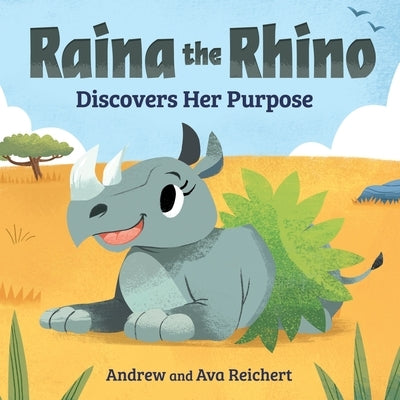 Raina the Rhino Discovers Her Purpose: A Story to Help Kids Discover Their Strengths, Confidence, and Unique Identity by Reichert, Andrew