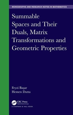 Summable Spaces and Their Duals, Matrix Transformations and Geometric Properties by Başar, Feyzi