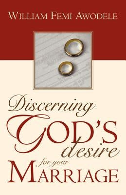 Discerning God's Desire for Your Marriage: Owner's Manual by Awodele, William Femi