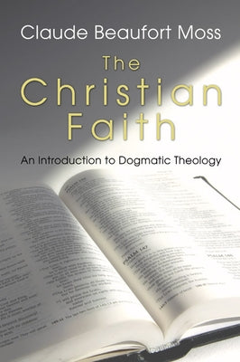 The Christian Faith by Moss, Claude B.