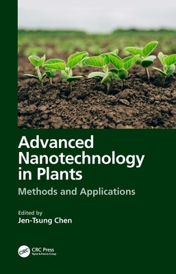 Advanced Nanotechnology in Plants: Methods and Applications by Chen, Jen-Tsung