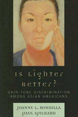 Is Lighter Better?: Skin-Tone Discrimination among Asian Americans by Rondilla, Joanne L.