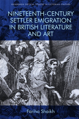 Nineteenth-Century Settler Emigration in British Literature and Art by Shaikh, Fariha