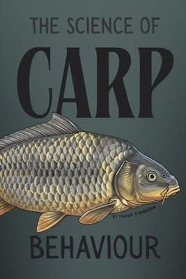 The Science of Carp Behaviour by Finneran, Tudor