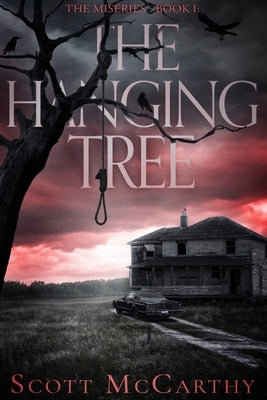 The Miseries - Book 1 - The Hanging Tree by McCarthy, Scott