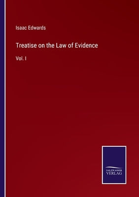 Treatise on the Law of Evidence: Vol. I by Edwards, Isaac