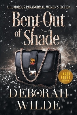 Bent Out of Shade: A Humorous Paranormal Women's Fiction (Large Print) by Wilde, Deborah