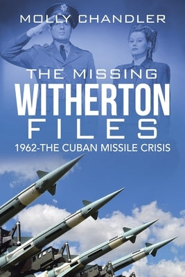 The Missing Witherton Files: 1962-The Cuban Missile Crisis by Chandler, Molly