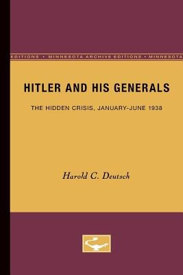 Hitler and His Generals: The Hidden Crisis, January-June 1938 by Deutsch, Harold C.