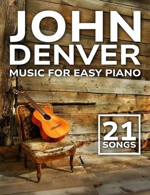 John Denver Music: 21 Songs For Easy Piano by Joseph K