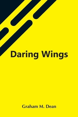 Daring Wings by M. Dean, Graham