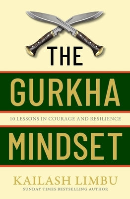 The Gurkha Way: 10 Lessons in Courage and Resilience by Limbu, Kailash