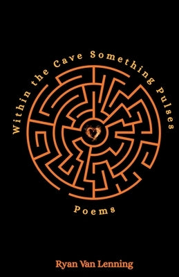 Within the Cave Something Pulses by Van Lenning, Ryan