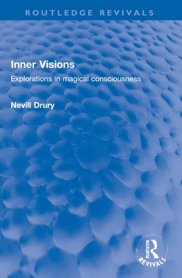 Inner Visions: Explorations in Magical Consciousness by Drury, Nevill