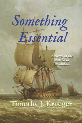 Something Essential: A Novel of the American Revolution by Krueger, Timothy J.