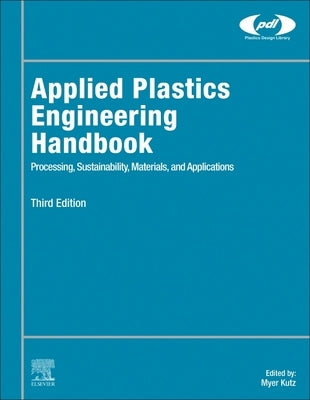 Applied Plastics Engineering Handbook: Processing, Sustainability, Materials, and Applications by Kutz, Myer