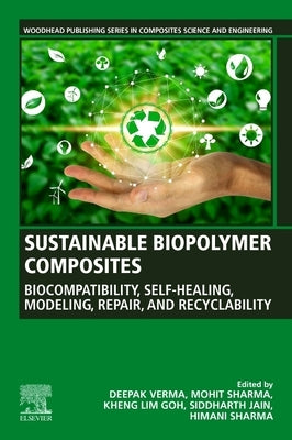 Sustainable Biopolymer Composites: Biocompatibility, Self-Healing, Modeling, Repair and Recyclability by Verma, Deepak