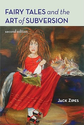 Fairy Tales and the Art of Subversion: The Classical Genre for Children and the Process of Civilization by Zipes, Jack