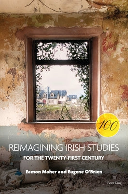 Reimagining Irish Studies for the Twenty-First Century by Maher, Eamon