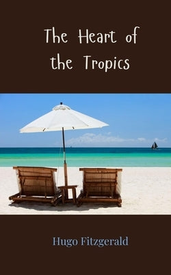 The Heart of the Tropics by Fitzgerald, Hugo