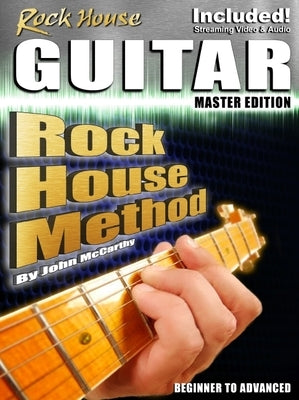 Rock House Guitar Master Edition - Beginner to Advanced by John McCarthy with Online Audio and Video Lessons by McCarthy, John