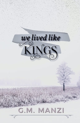 We Lived Like Kings by Manzi, G. M.