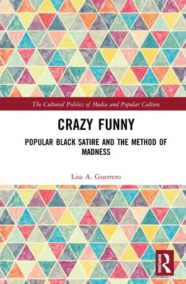 Crazy Funny: Popular Black Satire and the Method of Madness by Guerrero, Lisa A.