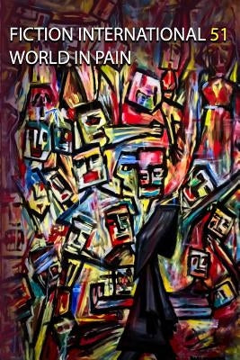 Fiction International 51: World In Pain by Jaffe, Harold