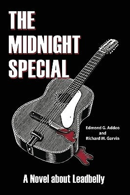 The Midnight Special: A Novel about Leadbelly by Addeo, Edmond G.